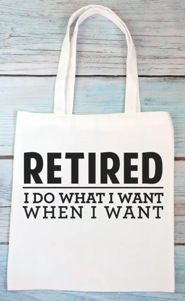 Retired, i do what i want when i want
