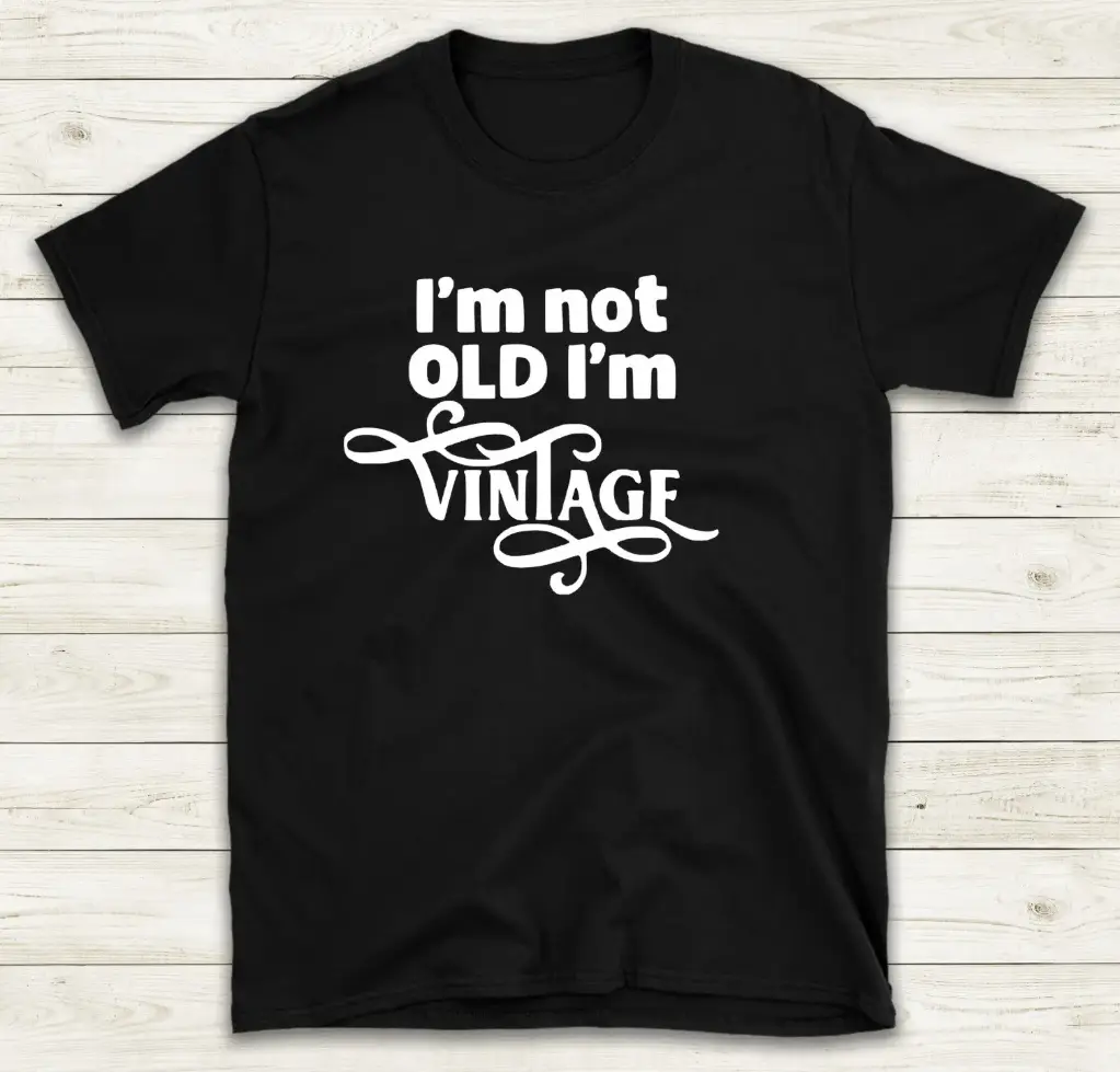 I'm not old, i'm vintage