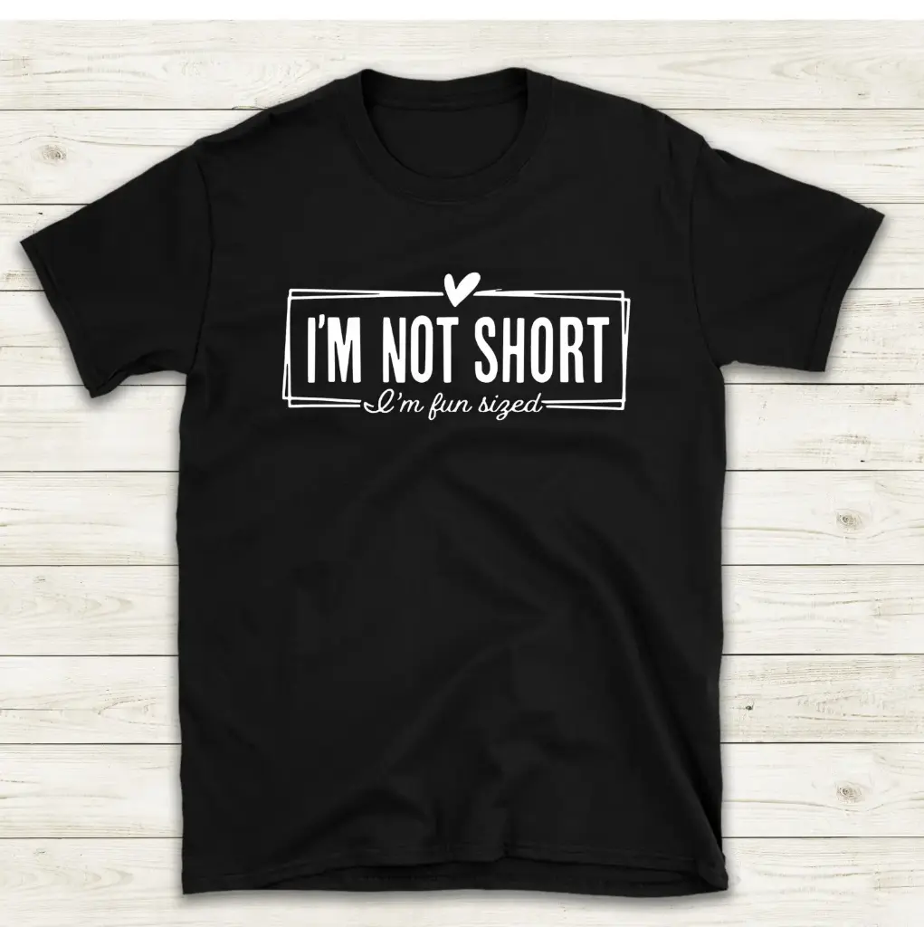 I'm not short, i'm fun size!
