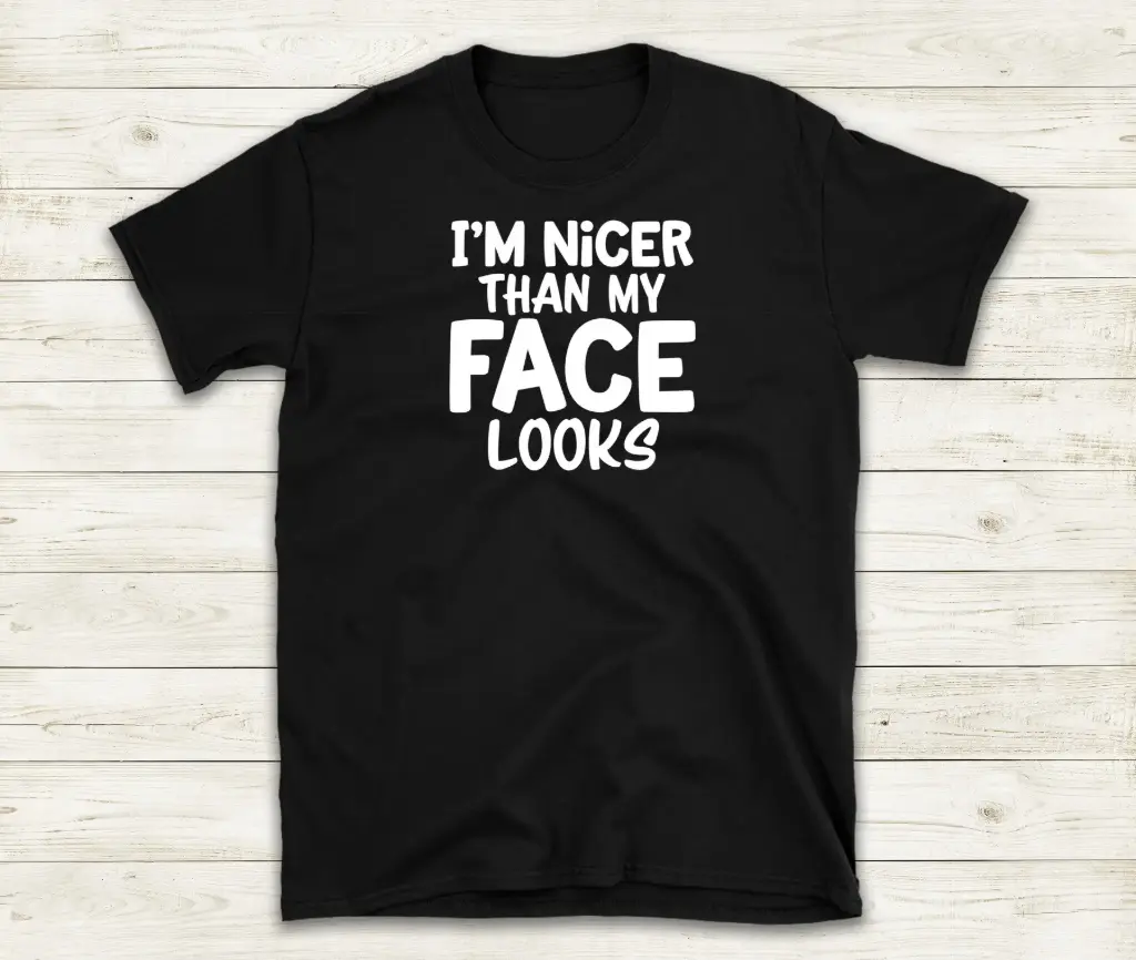 I'm nicer then my face looks