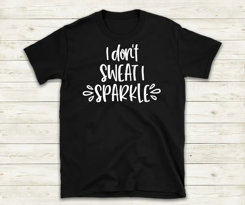 I don't sweat, i sparkle