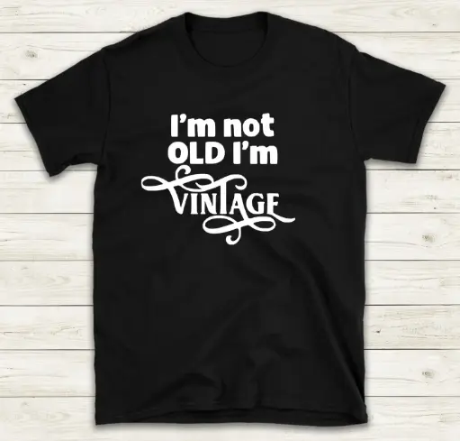 I'm not old, i'm vintage
