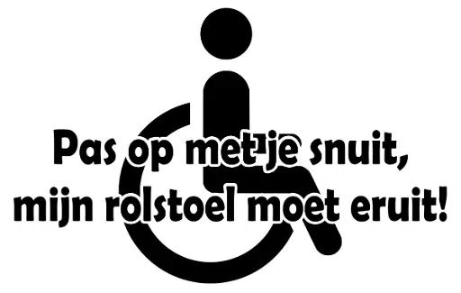 Pas op met je snuit, mijn rolstoel moet eruit!